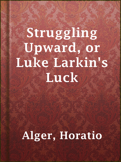 Title details for Struggling Upward, or Luke Larkin's Luck by Horatio Alger - Available